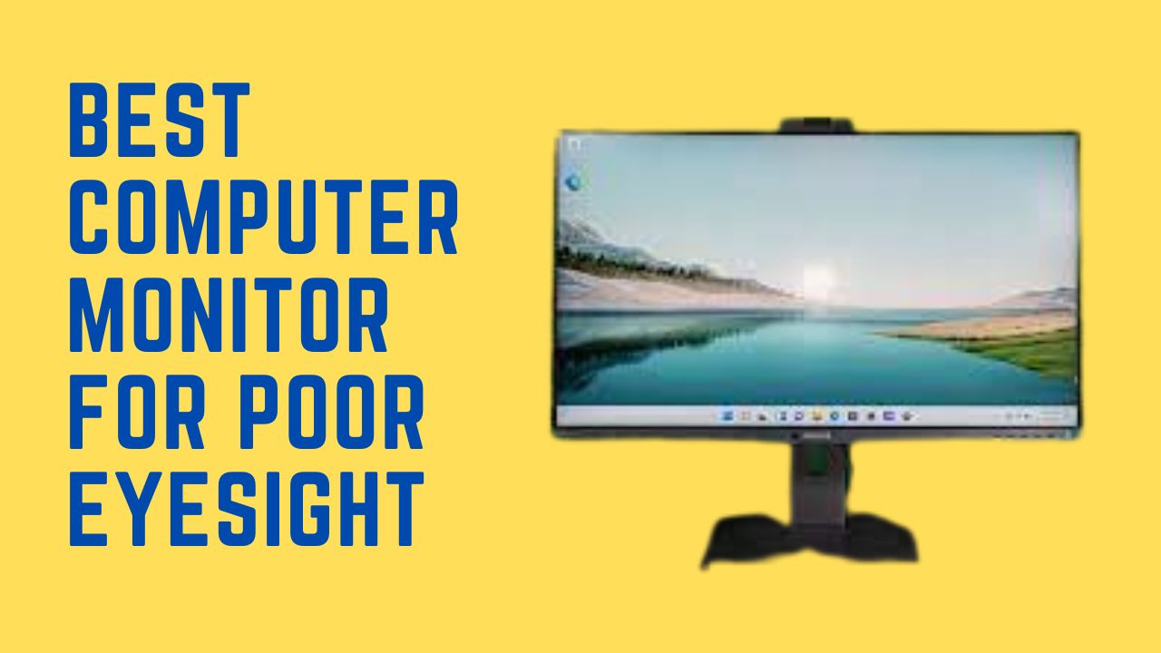 Best Computer Monitor for Poor Eyesight