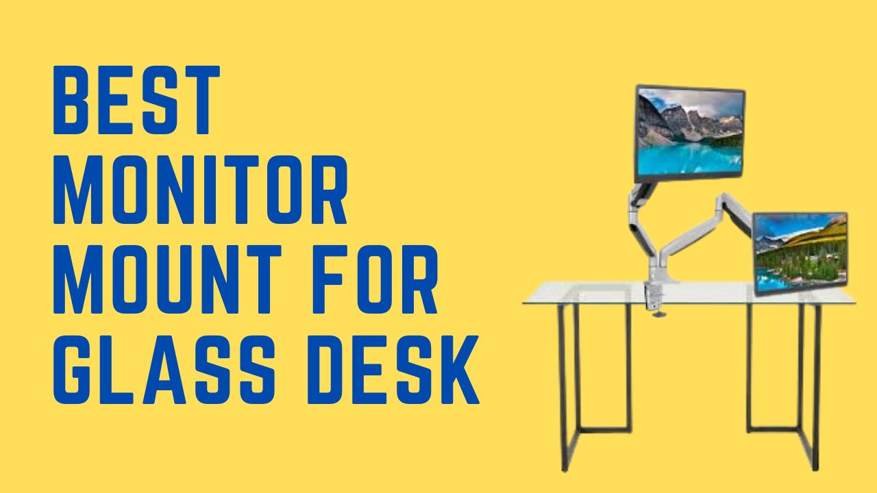 Best monitor mount for glass desk