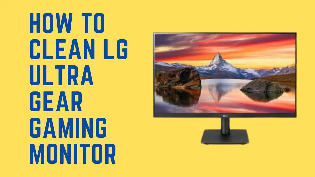 How to clean lg ultra gear gaming monitor
