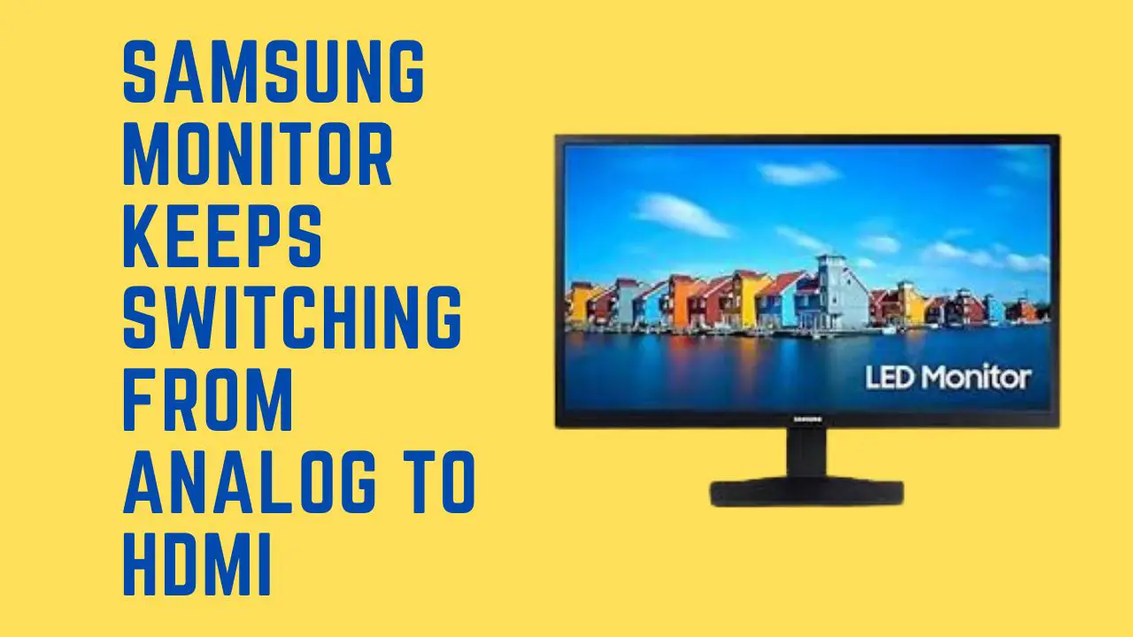 Samsung monitor keeps switching from analog to HDMI