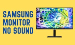 Samsung Monitor No Sound [12 Ways To Get Sound] – Monitors Hype
