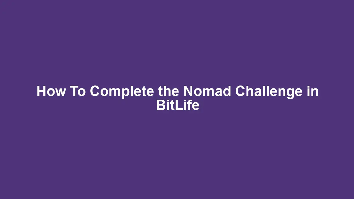 How To Complete the Nomad Challenge in BitLife