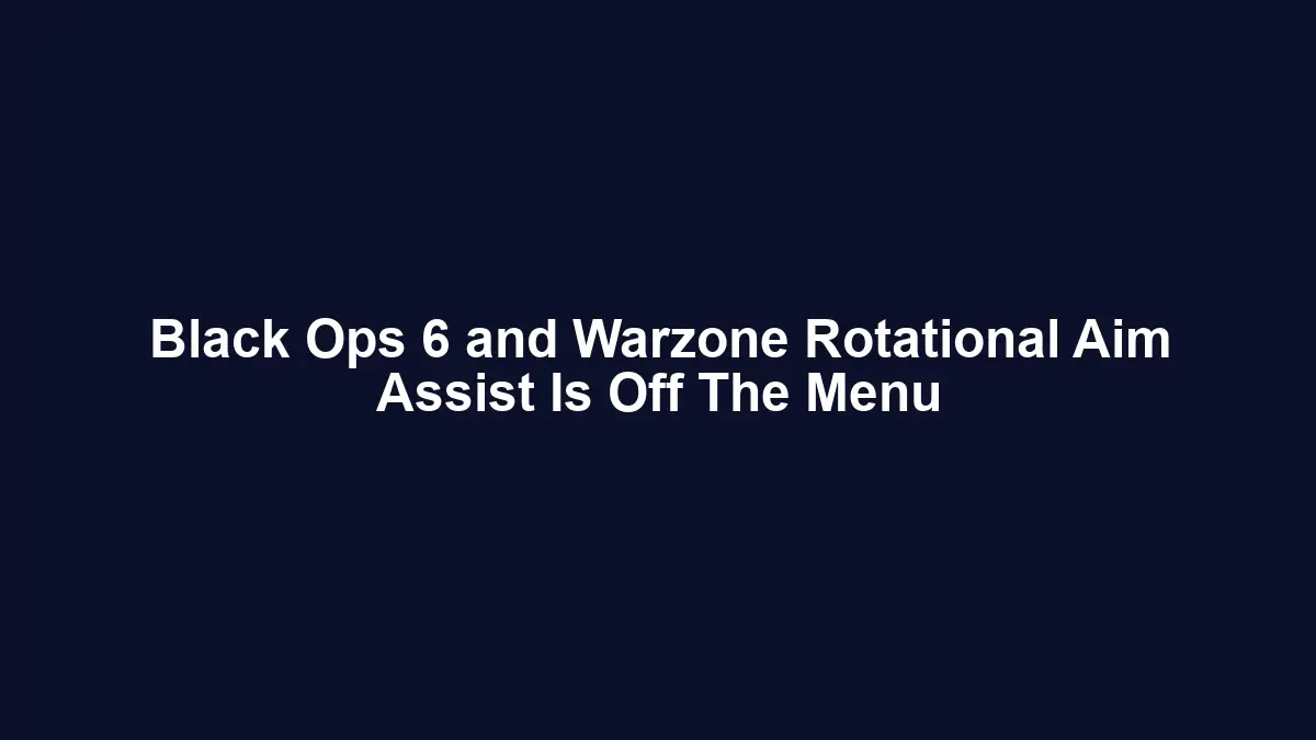 Black Ops 6 and Warzone Rotational Aim Assist Is Off The Menu