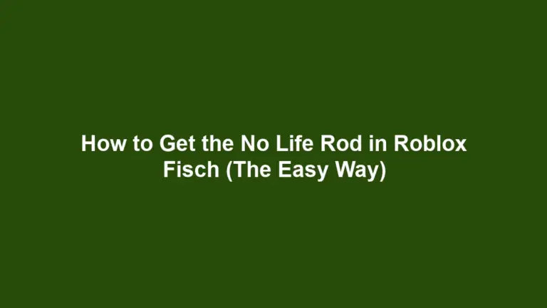 How to Get the No Life Rod in Roblox Fisch (The Easy Way)